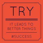 Try, it leads to better things #success | Sarah Celebrates