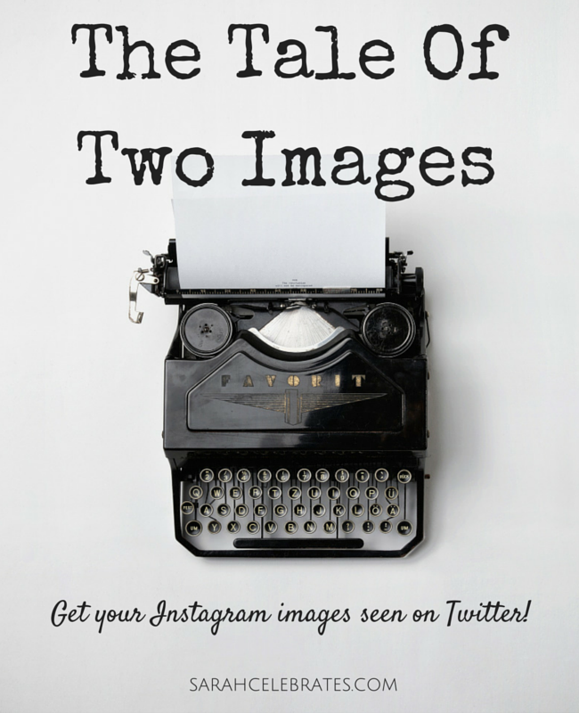 The Tale Of Two Images - Get your Instagram images seen on Twitter! | Sarah Celebrates