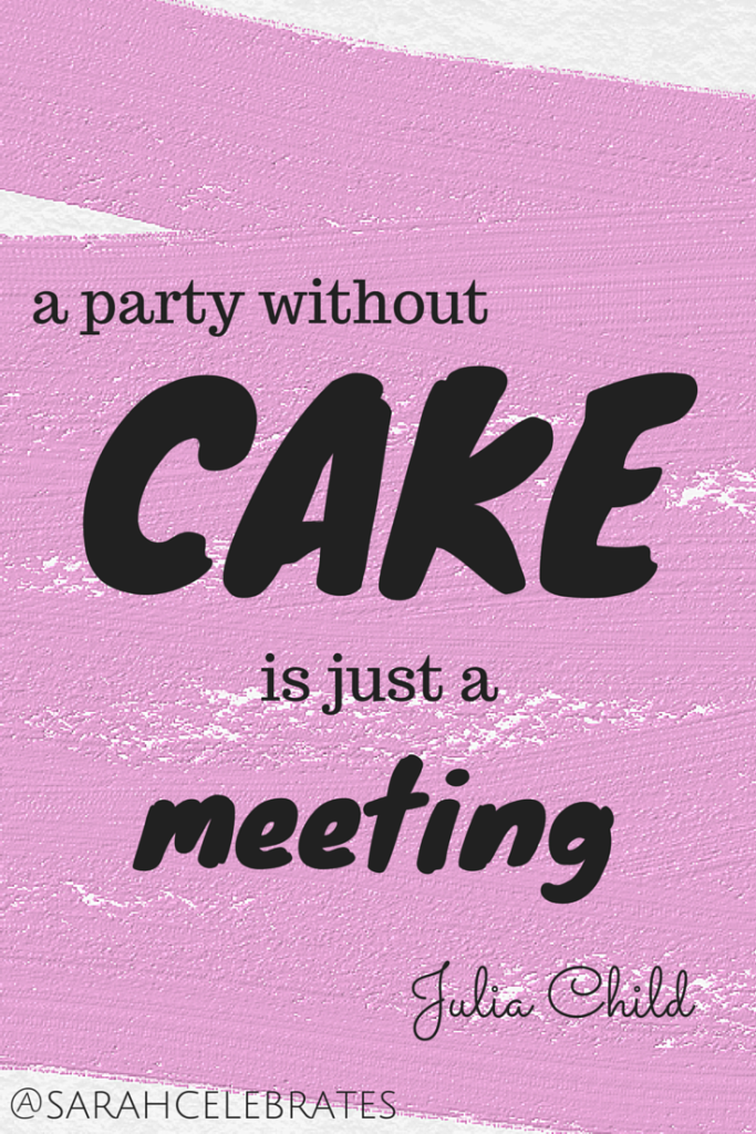 A Party Without Cake Is Just A Meeting - Monday Motivation - Sarah Celebrates