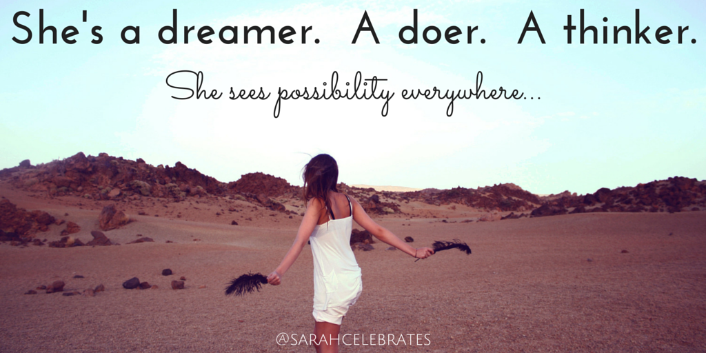 She's a dreamer. A doer. A thinker. She sees possibility everywhere. - Monday Motivation - Sarah Celebrates