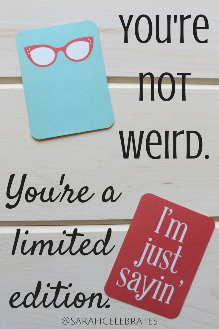 You're not weird. You're a limited edition. - #MondayMotivation - Sarah Celebrates