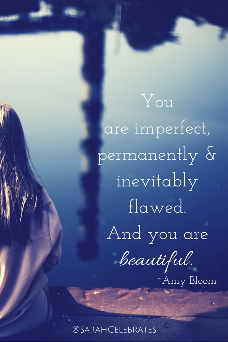 You are imperfect, permanently & inevitably flawed. And you are beautiful #MondayMotivation