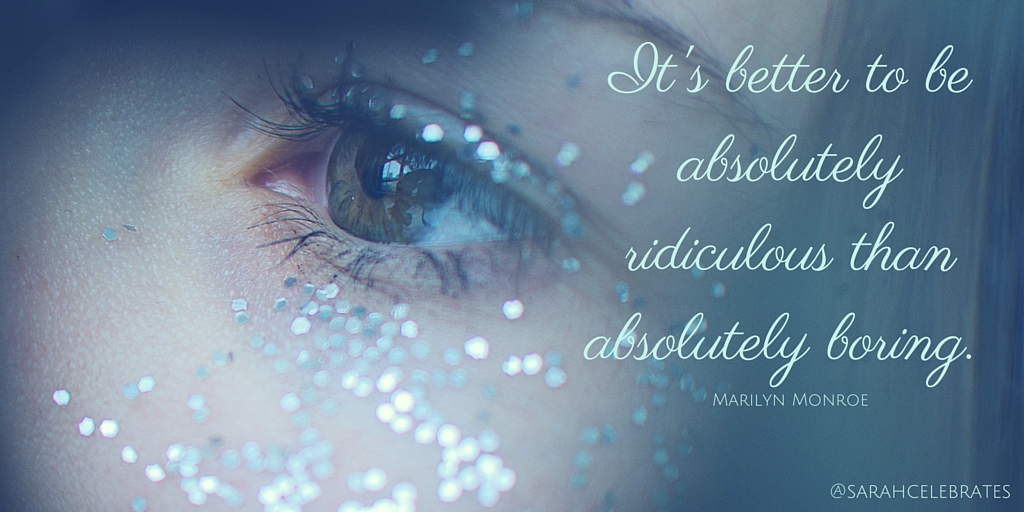 It's better to be absolutely ridiculous than absolutely boring. #MondayMotivation