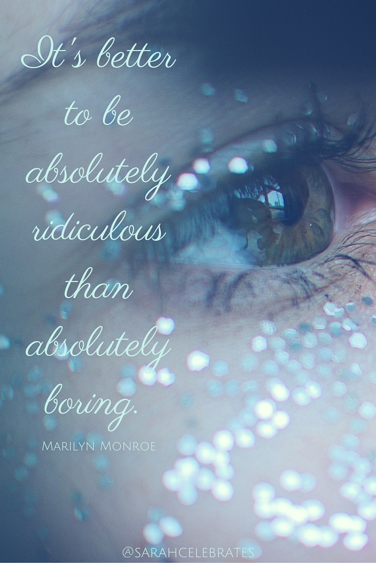 It's better to be absolutely ridiculous than absolutely boring. #MondayMotivation