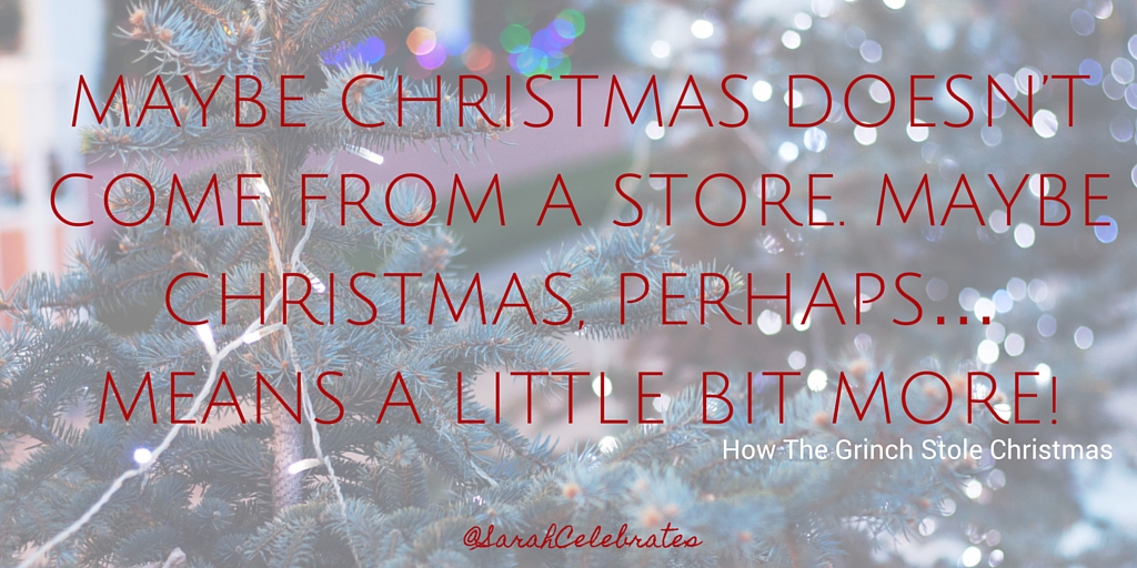 MAYBE CHRISTMAS DOESN’T COME FROM A STORE. MAYBE CHRISTMAS, PERHAPS… MEANS A LITTLE BIT MORE! #MondayMotivation