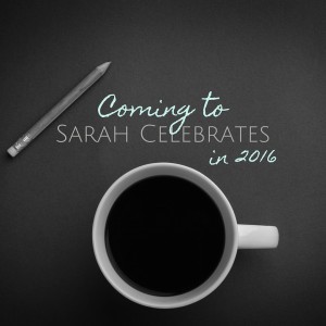 Coming to Sarah Celebrates in 2016