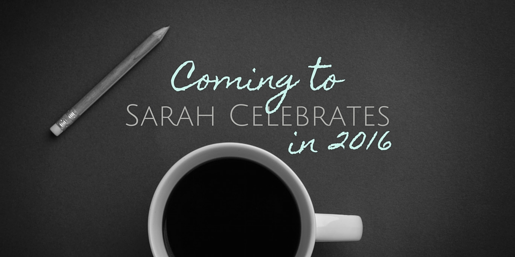 Coming to Sarah Celebrates in 2016