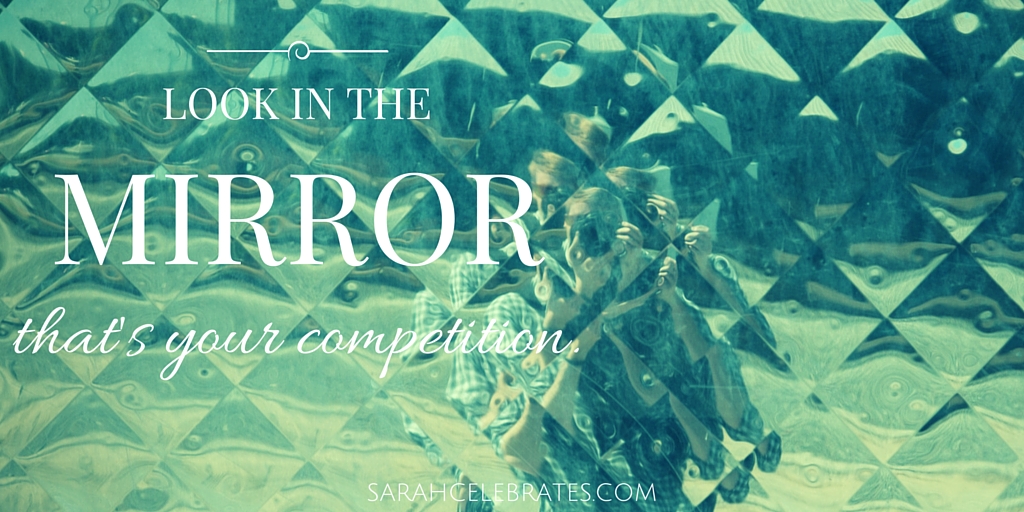 Look in the mirror... that's your competition. #MondayMotivation t