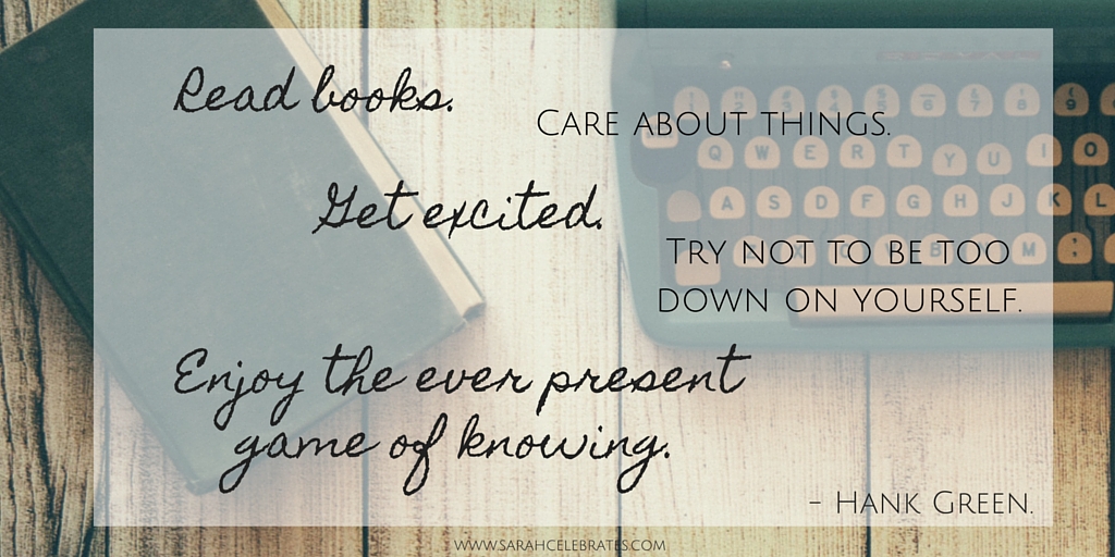 Read books. Care about things. Get excited. Try not to be too down on yourself. Enjoy the ever present game of knowing. #MondayMotivation
