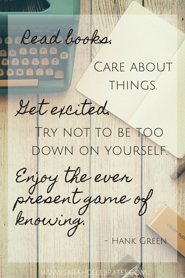 Read books. Care about things. Get excited. Try not to be too down on yourself. Enjoy the ever present game of knowing. #MondayMotivation