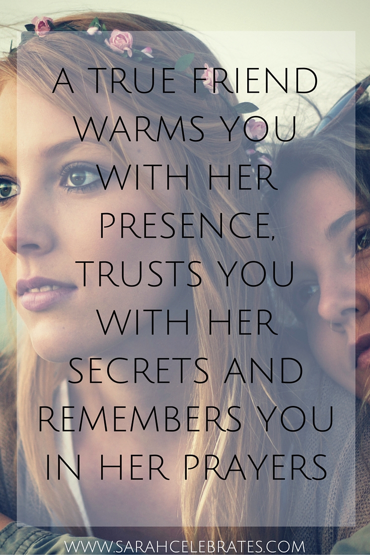 A true friend warms you with her presence, trusts you with her secrets and remembers you in her prayers. #MondayMotivation